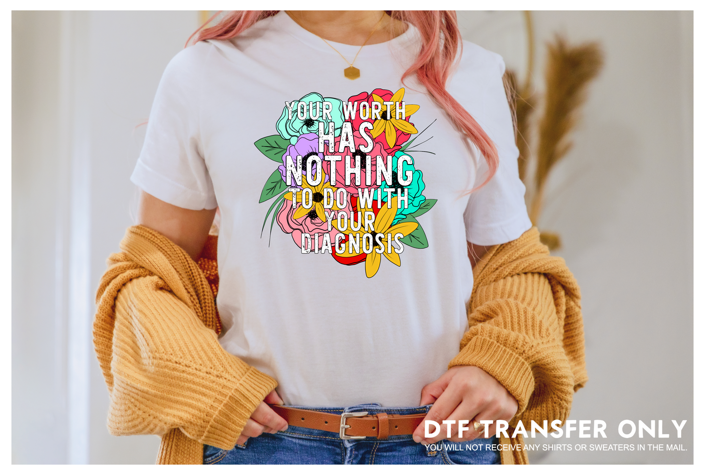 Your worth has nothing to do with your diagnosis  DTF Transfer-002